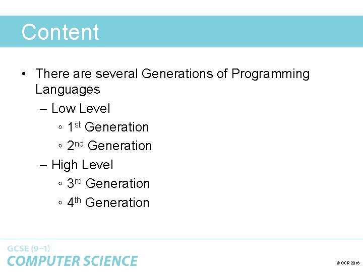 Content • There are several Generations of Programming Languages – Low Level ◦ 1