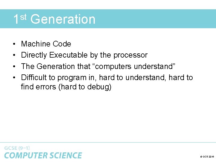 1 st Generation • • Machine Code Directly Executable by the processor The Generation