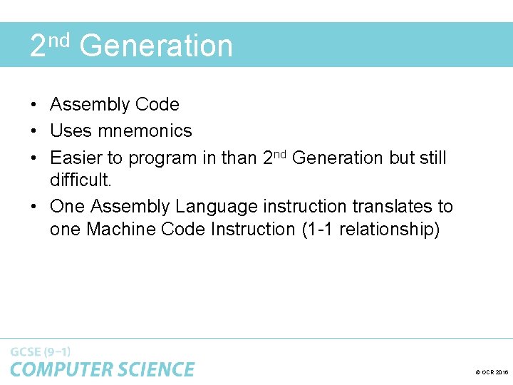 2 nd Generation • Assembly Code • Uses mnemonics • Easier to program in