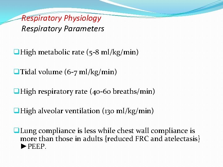 Respiratory Physiology Respiratory Parameters q High metabolic rate (5 -8 ml/kg/min) q Tidal volume