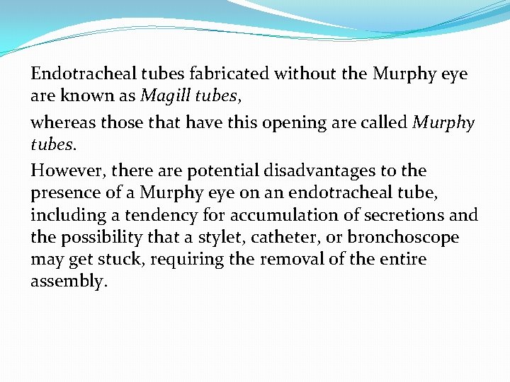 Endotracheal tubes fabricated without the Murphy eye are known as Magill tubes, whereas those
