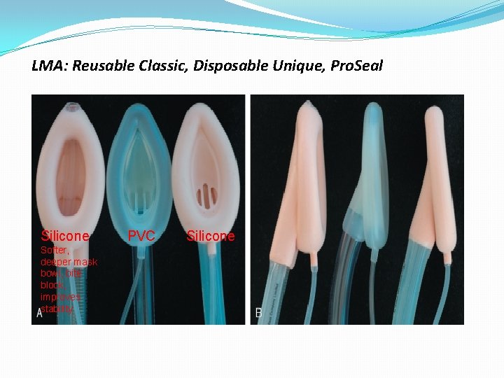 LMA: Reusable Classic, Disposable Unique, Pro. Seal Silicone Softer, deeper mask bowl, bite block,