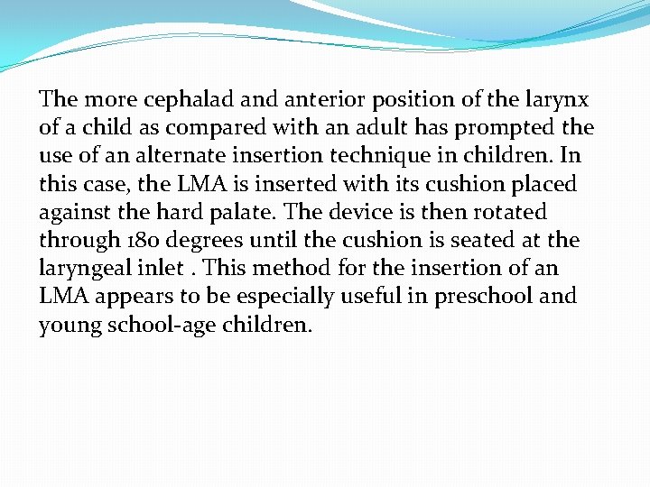 The more cephalad anterior position of the larynx of a child as compared with