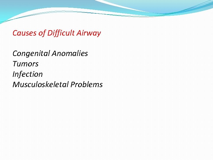 Causes of Difficult Airway Congenital Anomalies Tumors Infection Musculoskeletal Problems 