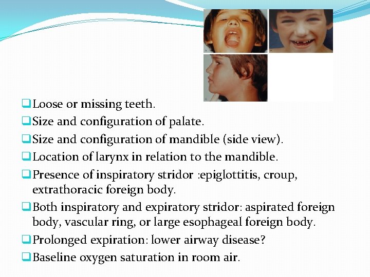 q Loose or missing teeth. q Size and configuration of palate. q Size and