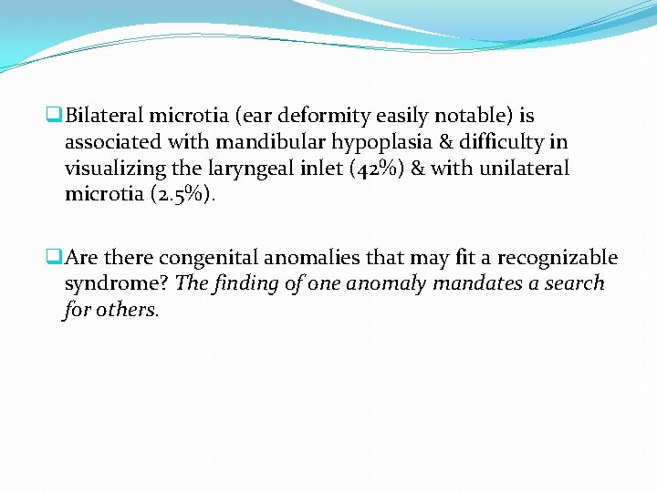 q Bilateral microtia (ear deformity easily notable) is associated with mandibular hypoplasia & difficulty