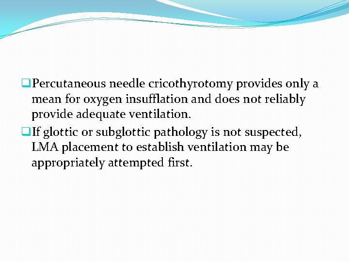 q. Percutaneous needle cricothyrotomy provides only a mean for oxygen insufflation and does not