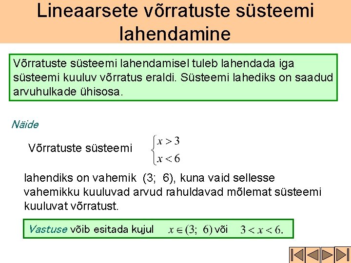 Lineaarsete võrratuste süsteemi lahendamine Võrratuste süsteemi lahendamisel tuleb lahendada iga süsteemi kuuluv võrratus eraldi.