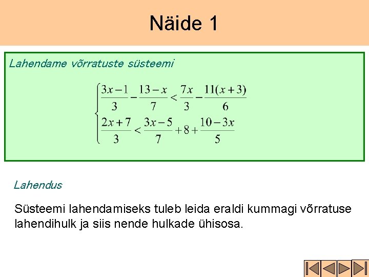 Näide 1 Lahendame võrratuste süsteemi Lahendus Süsteemi lahendamiseks tuleb leida eraldi kummagi võrratuse lahendihulk