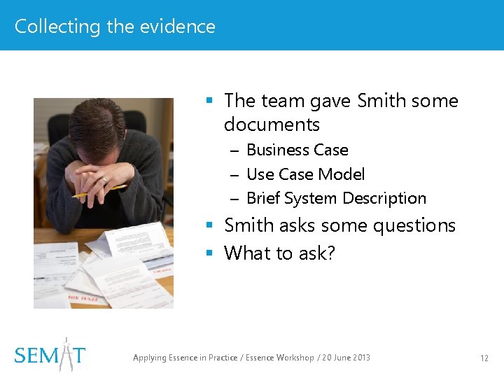 Collecting the evidence § The team gave Smith some documents – Business Case –