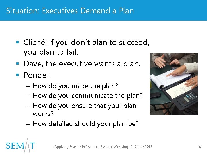Situation: Executives Demand a Plan § Cliché: If you don’t plan to succeed, you