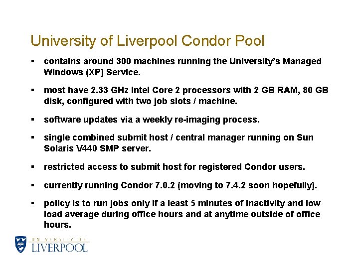 University of Liverpool Condor Pool § contains around 300 machines running the University’s Managed