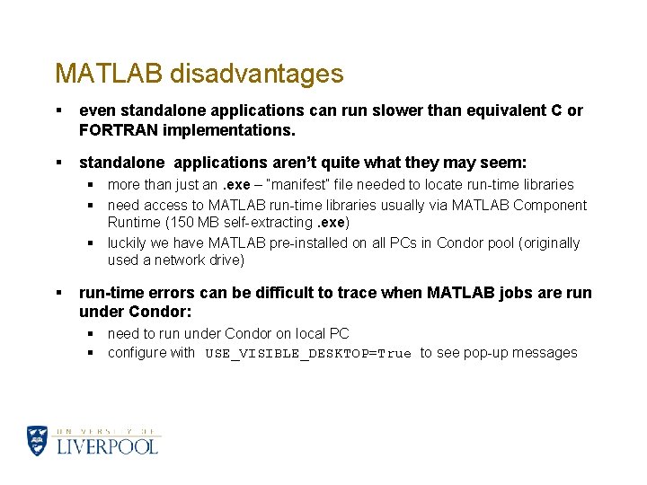 MATLAB disadvantages § even standalone applications can run slower than equivalent C or FORTRAN