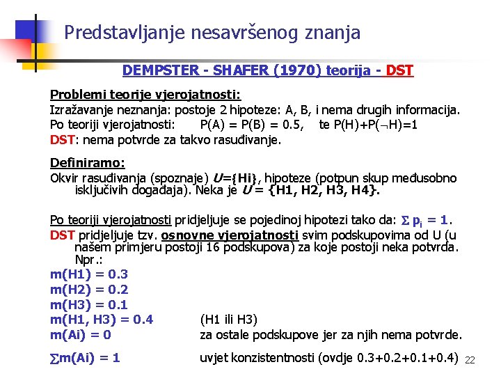 Predstavljanje nesavršenog znanja DEMPSTER - SHAFER (1970) teorija - DST Problemi teorije vjerojatnosti: Izražavanje