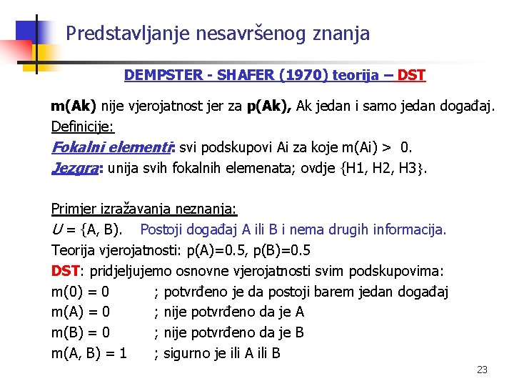 Predstavljanje nesavršenog znanja DEMPSTER - SHAFER (1970) teorija – DST m(Ak) nije vjerojatnost jer