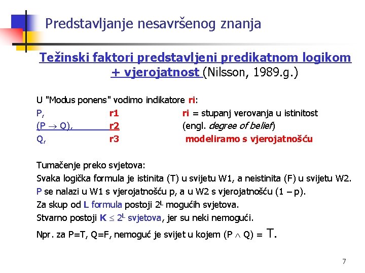 Predstavljanje nesavršenog znanja Težinski faktori predstavljeni predikatnom logikom + vjerojatnost (Nilsson, 1989. g. )