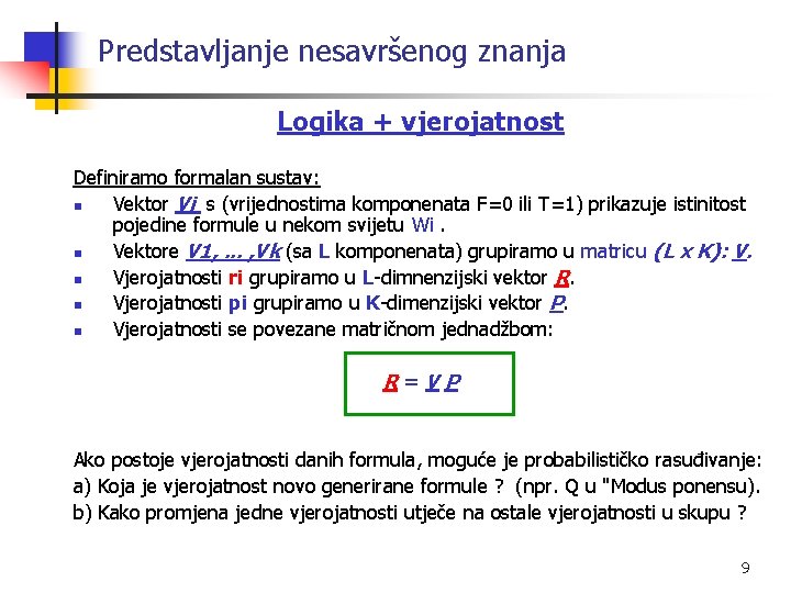 Predstavljanje nesavršenog znanja Logika + vjerojatnost Definiramo formalan sustav: n Vektor Vi s (vrijednostima