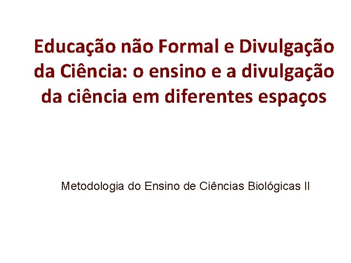 Educação não Formal e Divulgação da Ciência: o ensino e a divulgação da ciência