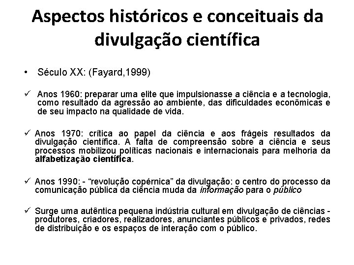 Aspectos históricos e conceituais da divulgação científica • Século XX: (Fayard, 1999) ü Anos