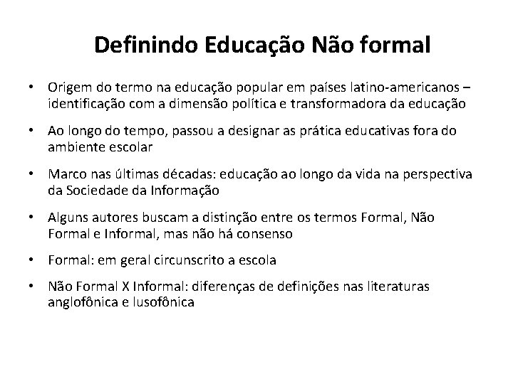 Definindo Educação Não formal • Origem do termo na educação popular em países latino-americanos