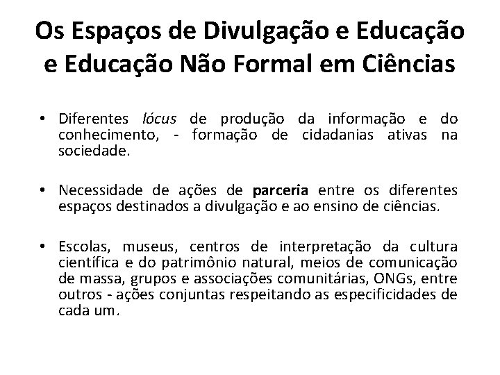 Os Espaços de Divulgação e Educação Não Formal em Ciências • Diferentes lócus de