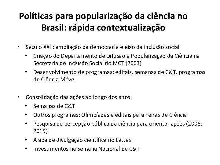 Políticas para popularização da ciência no Brasil: rápida contextualização • Século XXI : ampliação
