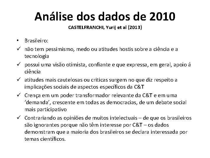 Análise dos dados de 2010 CASTELFRANCHI, Yurij et al (2013) • Brasileiro: ü não