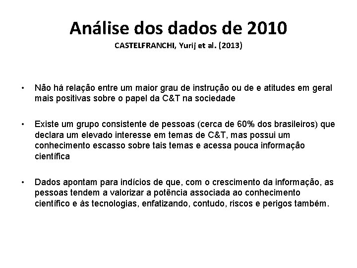 Análise dos dados de 2010 CASTELFRANCHI, Yurij et al. (2013) • Não há relação