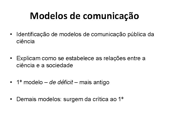 Modelos de comunicação • Identificação de modelos de comunicação pública da ciência • Explicam