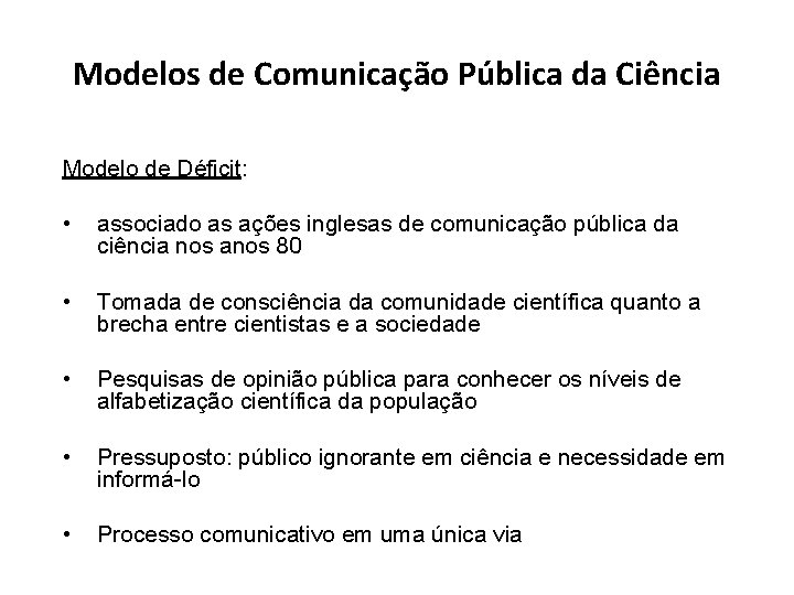 Modelos de Comunicação Pública da Ciência Modelo de Déficit: • associado as ações inglesas