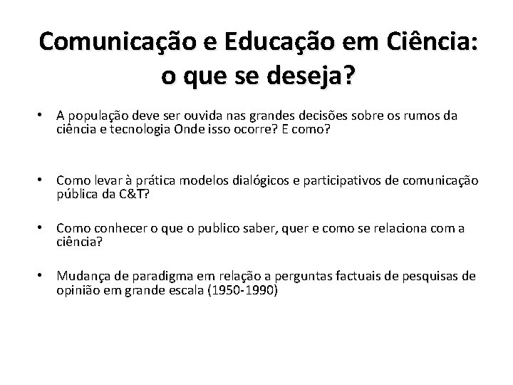 Comunicação e Educação em Ciência: o que se deseja? • A população deve ser