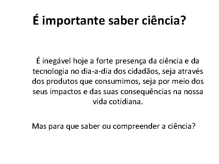 É importante saber ciência? É inegável hoje a forte presença da ciência e da