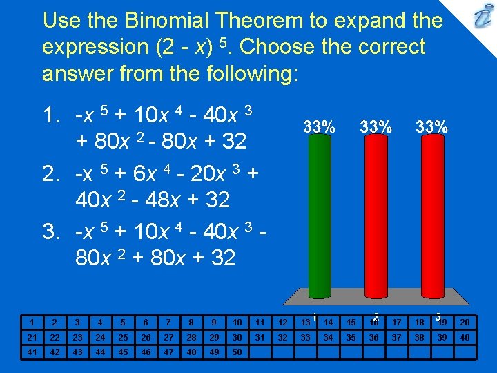 Use the Binomial Theorem to expand the expression (2 - x) 5. Choose the