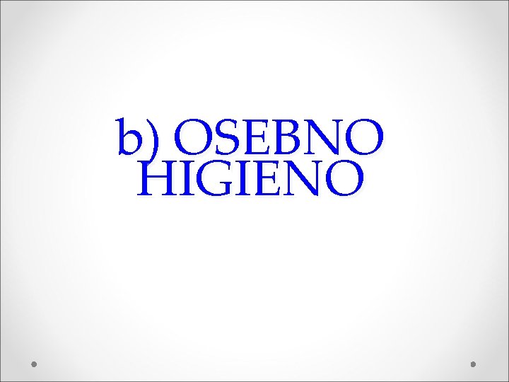 b) OSEBNO HIGIENO 