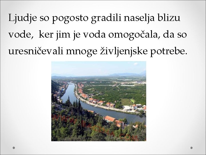 Ljudje so pogosto gradili naselja blizu vode, ker jim je voda omogočala, da so