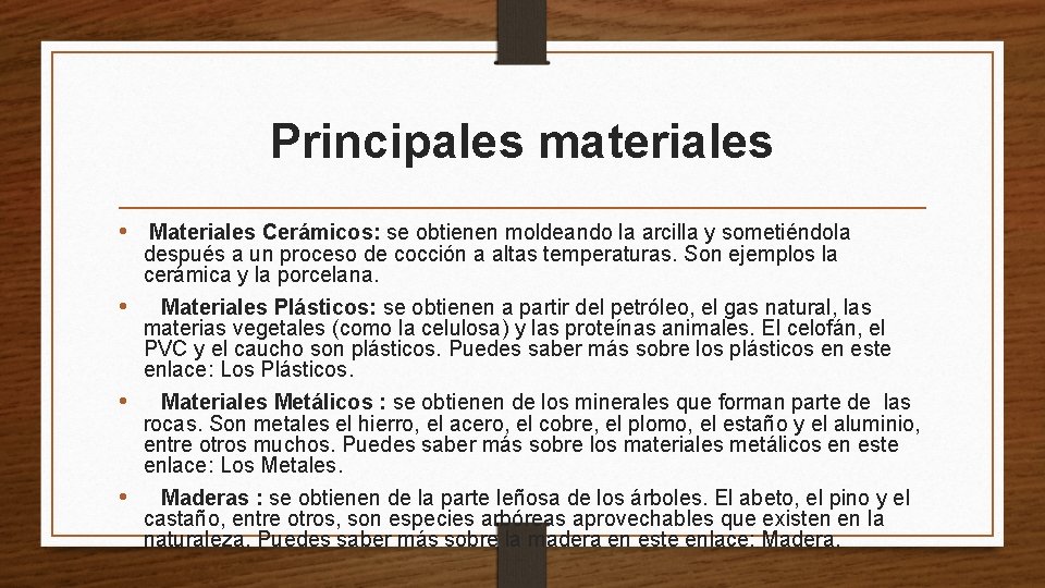 Principales materiales • Materiales Cerámicos: se obtienen moldeando la arcilla y sometiéndola después a