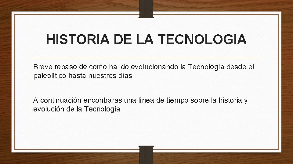 HISTORIA DE LA TECNOLOGIA Breve repaso de como ha ido evolucionando la Tecnología desde