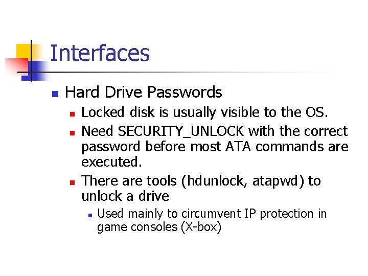 Interfaces n Hard Drive Passwords n n n Locked disk is usually visible to