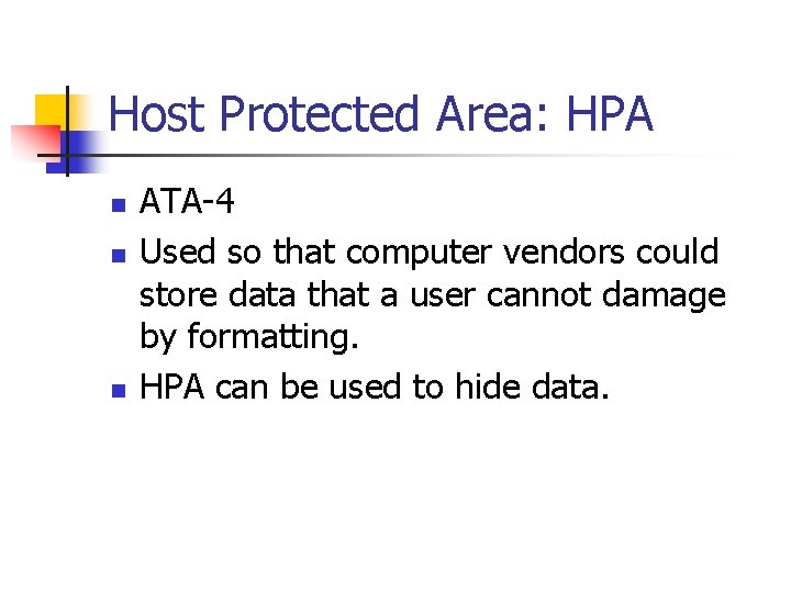 Host Protected Area: HPA n n n ATA-4 Used so that computer vendors could