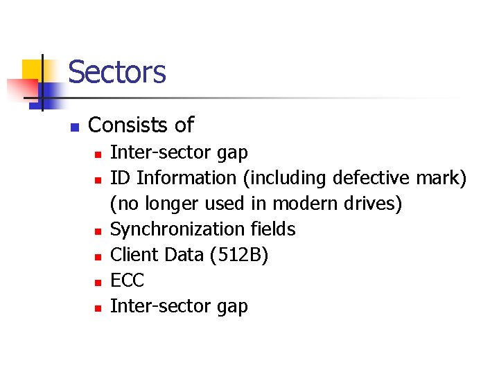Sectors n Consists of n n n Inter-sector gap ID Information (including defective mark)
