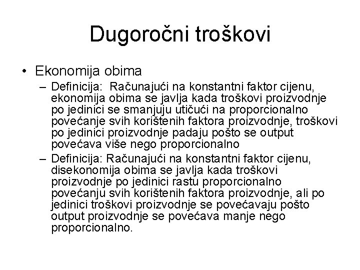 Dugoročni troškovi • Ekonomija obima – Deﬁnicija: Računajući na konstantni faktor cijenu, ekonomija obima