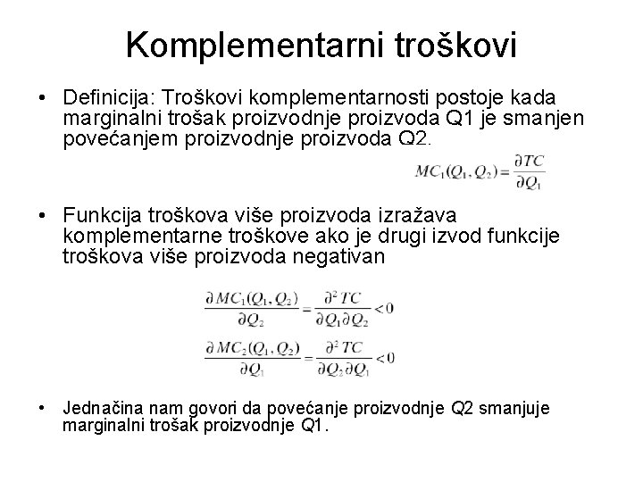 Komplementarni troškovi • Deﬁnicija: Troškovi komplementarnosti postoje kada marginalni trošak proizvodnje proizvoda Q 1