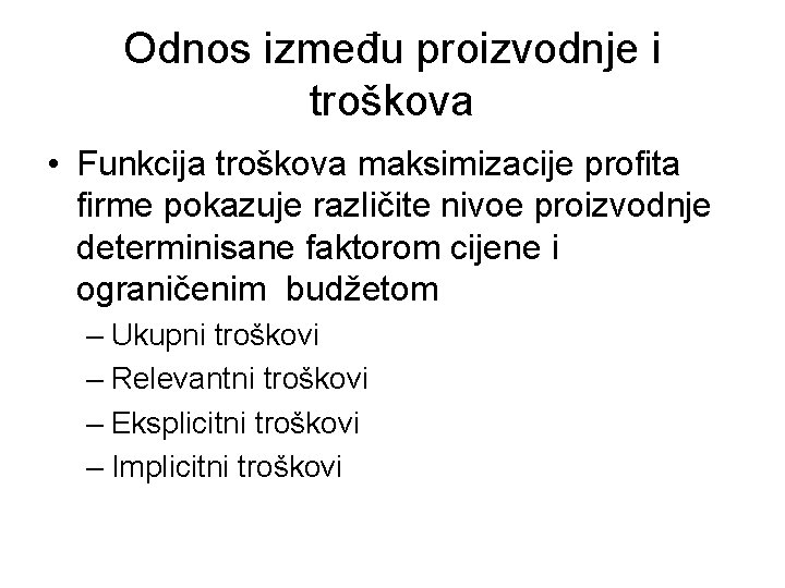 Odnos između proizvodnje i troškova • Funkcija troškova maksimizacije profita firme pokazuje različite nivoe