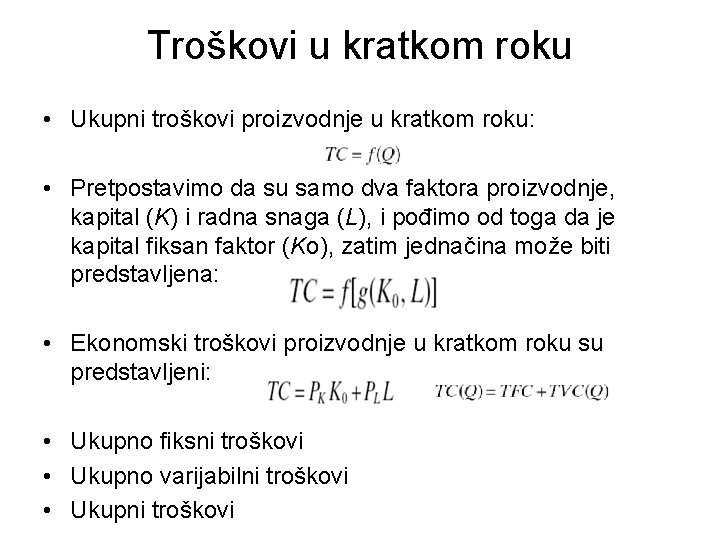 Troškovi u kratkom roku • Ukupni troškovi proizvodnje u kratkom roku: • Pretpostavimo da