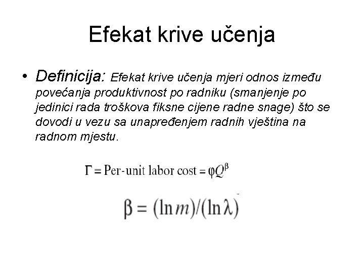 Efekat krive učenja • Deﬁnicija: Efekat krive učenja mjeri odnos između povećanja produktivnost po