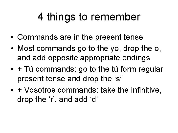 4 things to remember • Commands are in the present tense • Most commands