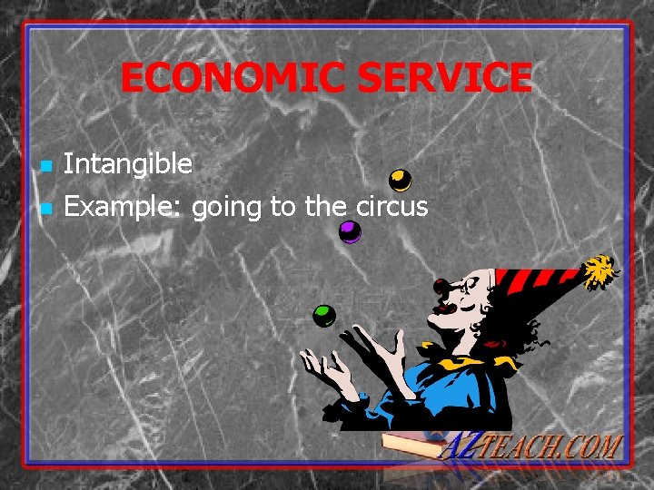 ECONOMIC SERVICE n n Intangible Example: going to the circus 