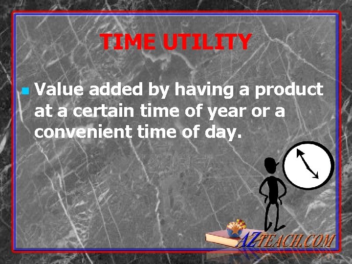 TIME UTILITY n Value added by having a product at a certain time of