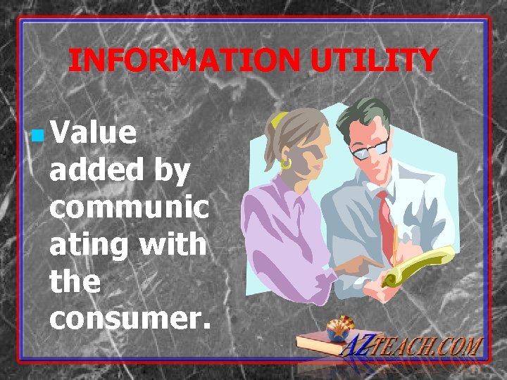 INFORMATION UTILITY n Value added by communic ating with the consumer. 