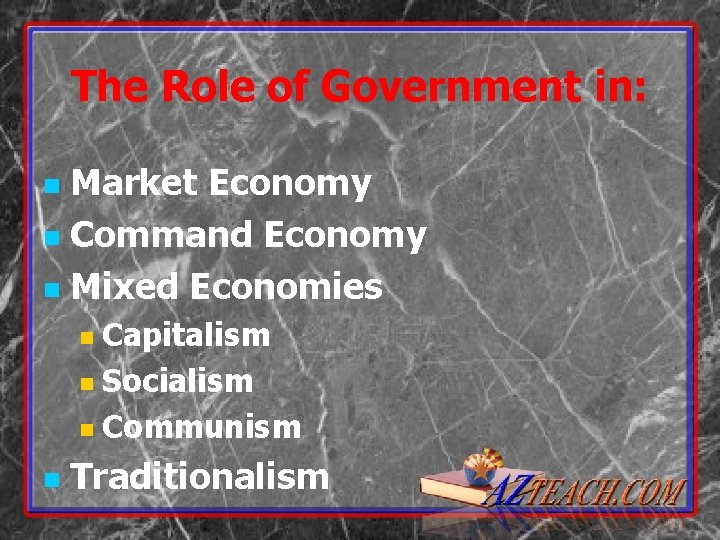 The Role of Government in: Market Economy n Command Economy n Mixed Economies n